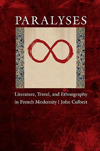 paralyses,literature, travel, and ethnography in french modernity