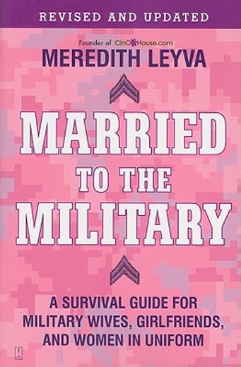 Married to the Military: A Survival Guide for Military Wives, Girlfriends, and Women in Uniform (en Inglés)
