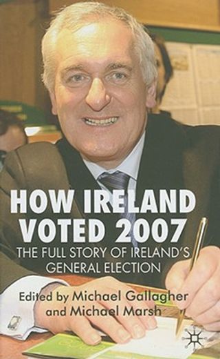 how ireland voted 2007,the full story of ireland´s general election