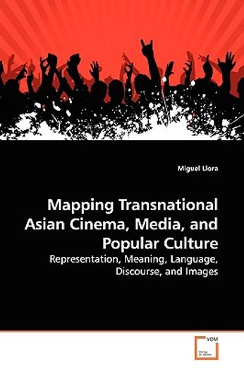 mapping transnational asian cinema, media, and popular culture,representation, meaning, language, discourse, and images