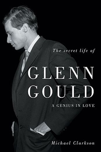 the secret life of glenn gould,a genius in love