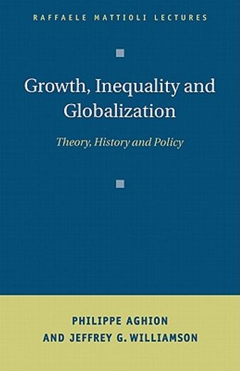 Growth, Inequality, and Globalization Paperback: Theory, History, and Policy (Raffaele Mattioli Lectures) (en Inglés)