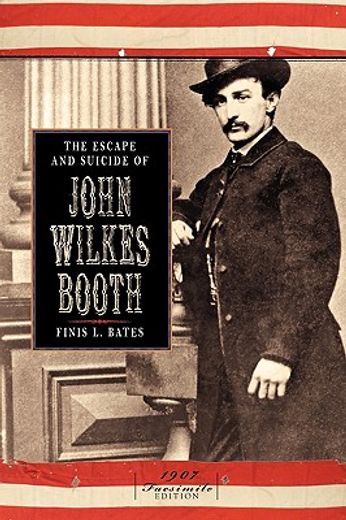 the escape and suicide of john wilkes booth (en Inglés)