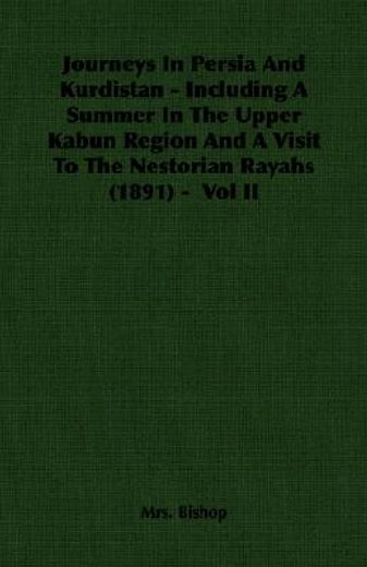journeys in persia and kurdistan,including a summer in the upper kabun region and a visit to the nestorian rayahs
