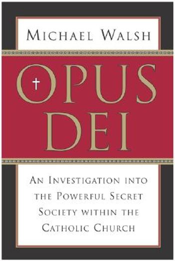 opus dei,an investigation into the powerful secret society within the catholic church