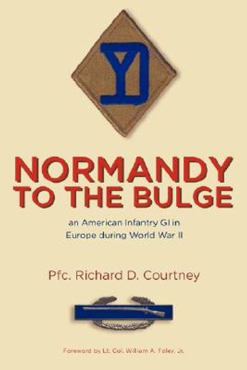 normandy to the bulge,an american infantry gi in europe during world war ii (en Inglés)
