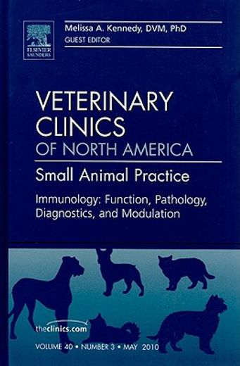Immunology: Function, Pathology, Diagnostics, and Modulation, an Issue of Veterinary Clinics: Small Animal Practice: Volume 40-3 (en Inglés)
