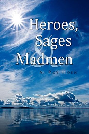 heroes sages and madmen