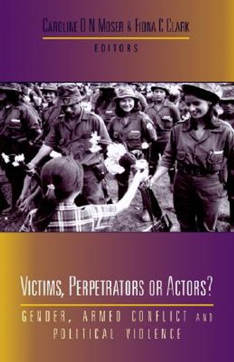 victims, perpetrators or actors?,gender, armed conflict and political violence
