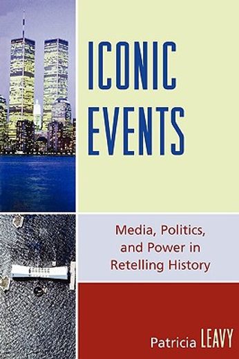 iconic events,media, power, and politics in retelling history