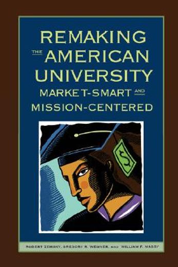 remaking the american university,market-smart and mission-centered