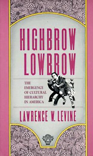 highbrow/lowbrow,the emergence of cultural hierarchy in america