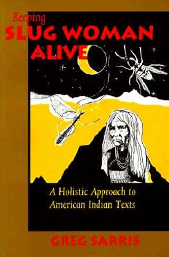 keeping slug woman alive,a holistic approach to american indian texts
