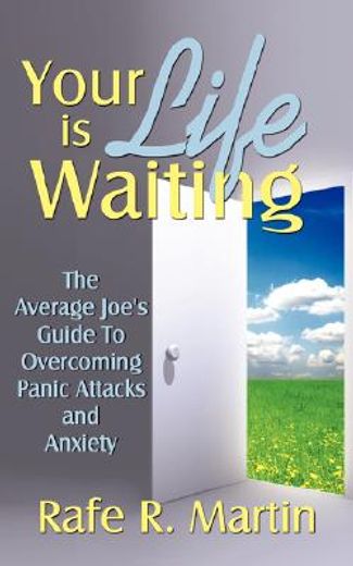 your life is waiting,the average joe´s guide to overcoming panic attacks and anxiety