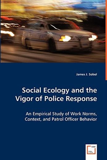 social ecology and the vigor of police response - an empirical study of work norms, context, and pat