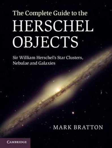 the complete guide to the herschel objects,sir william herschel`s star clusters, nebulae and galaxies (in English)