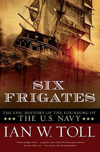 six frigates,the epic history of the founding of the u.s. navy (en Inglés)