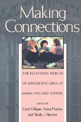 making connections,the relational worlds of adolescent girls at emma willard school