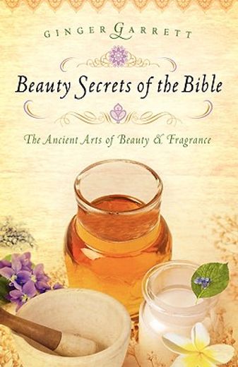 beauty secrets of the bible,the ancient arts of beauty & fragrance (en Inglés)