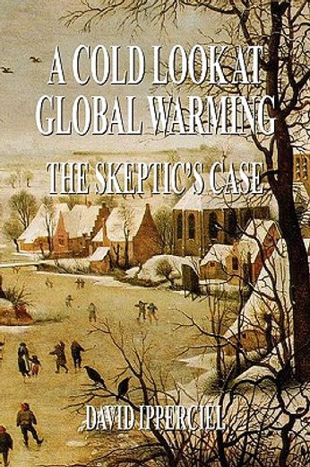 a cold look at global warming,the skeptic´s case