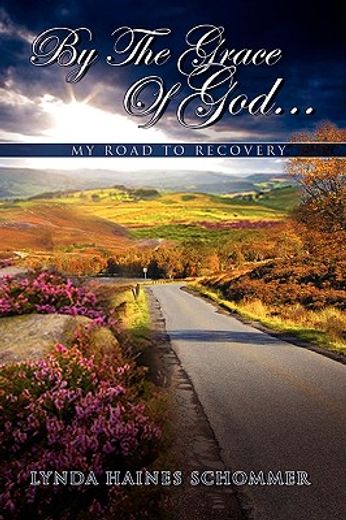 by the grace of god...,my road to recovery