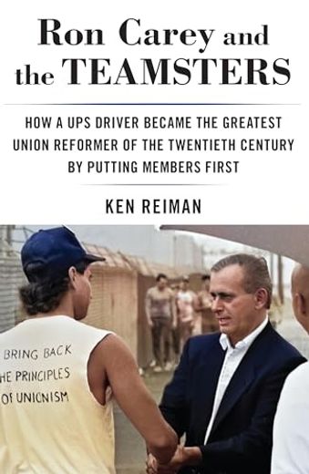 Ron Carey and the Teamsters: How a ups Driver Became the Greatest Union Reformer of the 20Th Century by Putting Members First (en Inglés)