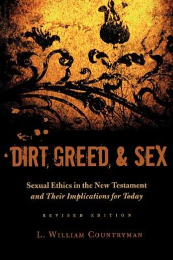dirt, greed, and sex,sexual ethics in the new testament and their implications for today