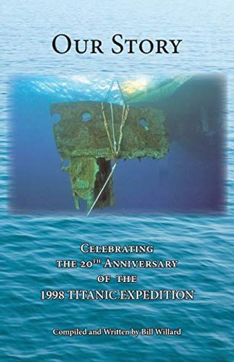 Our Story: Celebrating the 20Th Anniversary of the 1998 Titanic Expedition (en Inglés)