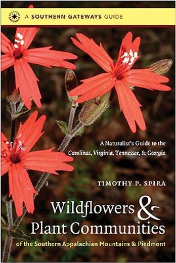 wildflowers & plant communities of the southern appalachian mountains & piedmont,a naturalist`s guide to the carolinas, virginia, tennessee, & georgia (en Inglés)