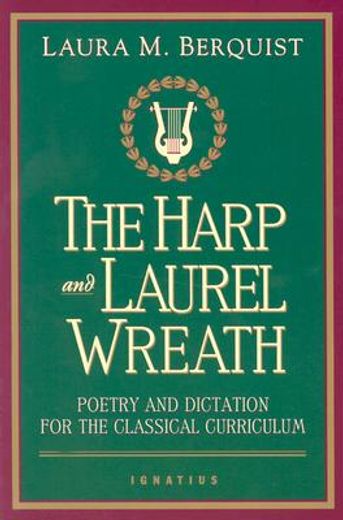 the harp and laurel wreath,poetry and dictation for the classical curriculum