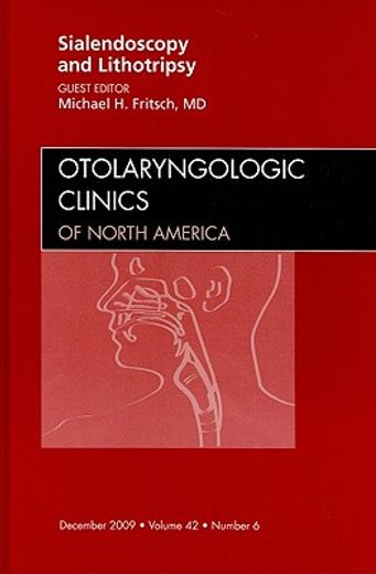 Sialendoscopy and Lithotripsy, an Issue of Otolaryngologic Clinics: Volume 42-6 (en Inglés)