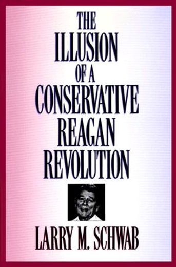 the illusion of a conservative reagan revolution