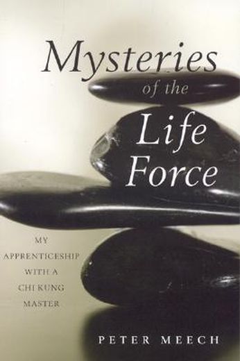 Mysteries of the Life Force: My Apprenticeship with a Chi Kung Master (en Inglés)