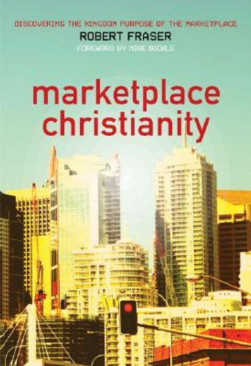 marketplace christianity: discovering the kingdom purpose of the marketplace (en Inglés)