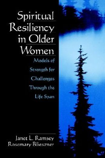 spiritual resiliency in older women,models of strength for challenges through the life span