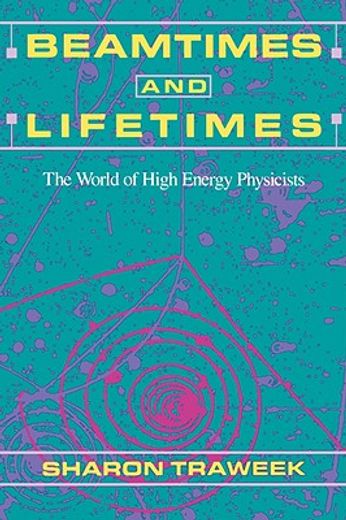 beamtimes and lifetimes,the world of high energy physicists
