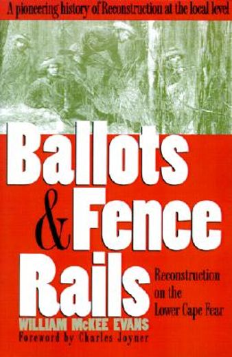 ballots and fence rails: reconstruction on the lower cape fear