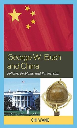 george w. bush and china,policies, problems, and partnerships