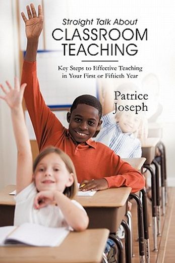 straight talk about classroom teaching,key steps to effective teaching in your first or fiftieth year