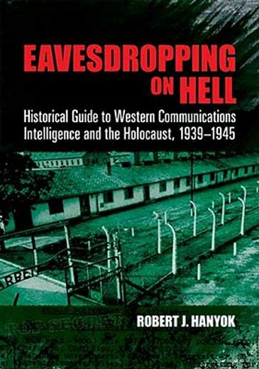 eavesdropping on hell,historical guide to western communications intelligence and the holocaust, 1939-1945 (en Inglés)