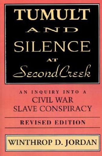 tumult and silence at second creek,an inquiry into a civil war slave conspiracy