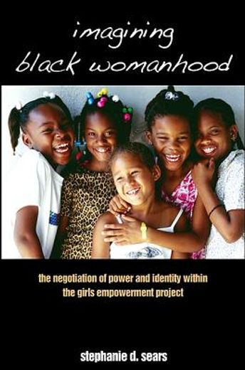 imagining black womanhood,the negotiation of power and identity within the girls empowerment project