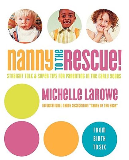 nanny to the rescue!,straight talk and super tips for parenting in the early years