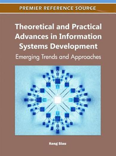 theoretical and practical advances in information systems development,emerging trends and approaches