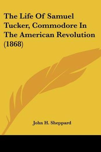 the life of samuel tucker, commodore in the american revolution (1868)