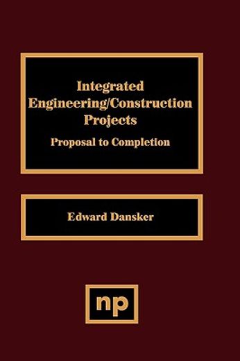 integrated engineering/construction projects,proposal to completion