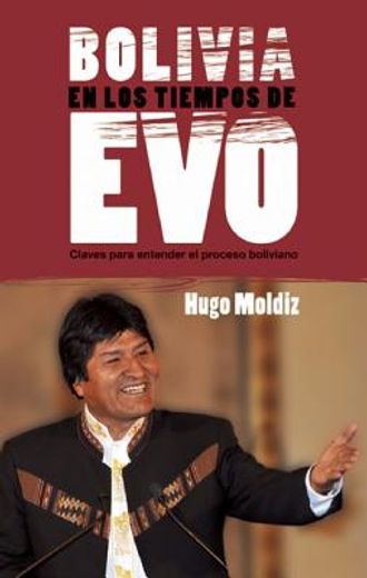 bolivia en los tiempos de evo/ bolivia in the times of evo,claves para entender el proceso boliviano/ keys to understand the bolivian process