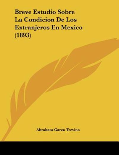 breve estudio sobre la condicion de los extranjeros en mexico (1893)