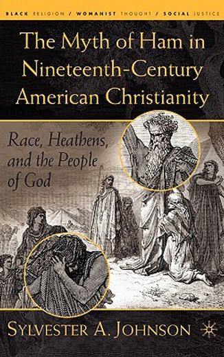 the myth of ham in nineteenth-century american christianity,race, heathens, and the people of god
