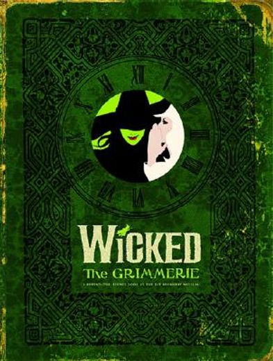 Wicked: The Grimmerie, a Behind-The-Scenes Look at the hit Broadway Musical (libro en Inglés)